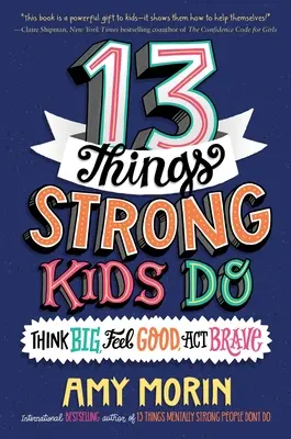 13 vecí, ktoré robia silné deti: Odvážne činy: myslieť vo veľkom, cítiť sa dobre, konať statočne - 13 Things Strong Kids Do: Think Big, Feel Good, ACT Brave