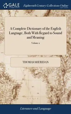Úplný slovník anglického jazyka s ohľadom na zvuk a význam: ktorého hlavným cieľom je vytvoriť jednoduchý a trvalý - A Complete Dictionary of the English Language, Both With Regard to Sound and Meaning: One Main Object of Which Is, To Establish a Plain and Permanent