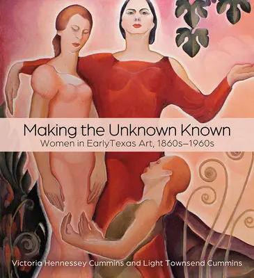 Urobiť z neznámeho známe: 19. storočia: Ženy v ranom texaskom umení, 60. až 60. roky 19. storočia - Making the Unknown Known: Women in Early Texas Art, 1860s-1960s