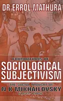 Základy sociologického objektivizmu, sociálne myslenie N. K. Michajlovského - Foundations of Sociological Objectivism, the Social Thought of N K Mikhailovsky