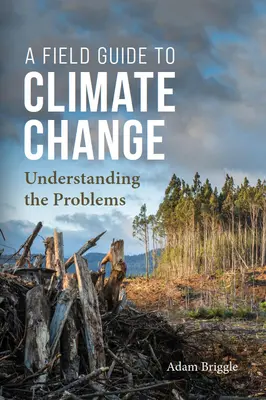 Terénny sprievodca klimatickými zmenami: Sprievodca po stopách klimatických zmien: Pochopenie problémov - A Field Guide to Climate Change: Understanding the Problems