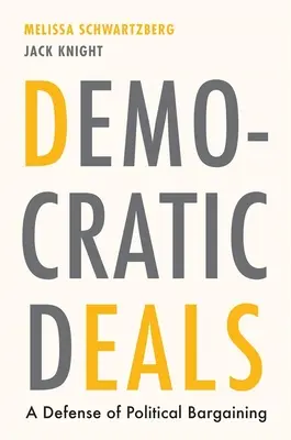 Demokratické dohody: Obrana politického vyjednávania - Democratic Deals: A Defense of Political Bargaining