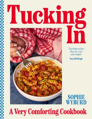 Umiestnenie: Veľmi upokojujúca kuchárska kniha - Tucking in: A Very Comforting Cookbook