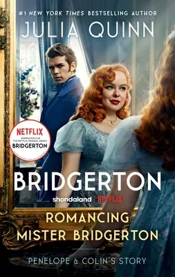 Romancing Mister Bridgerton [Tv Tie-In]: Príbeh Penelopy a Colina, inšpirácia pre tretiu sezónu Bridgertonu - Romancing Mister Bridgerton [Tv Tie-In]: Penelope & Colin's Story, the Inspiration for Bridgerton Season Three