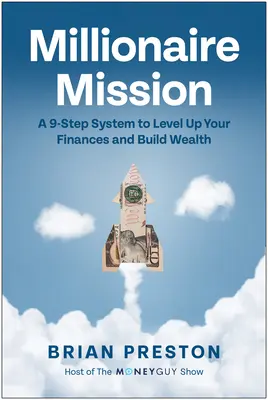 Milionárska misia: 9-stupňový systém na zvýšenie úrovne vašich financií a vybudovanie bohatstva - Millionaire Mission: A 9-Step System to Level Up Your Finances and Build Wealth