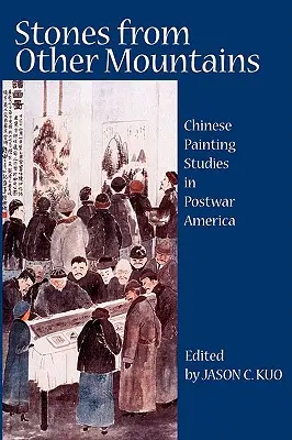 Kamene z iných hôr: Čínske maliarske štúdie v povojnovej Amerike - Stones from Other Mountains: Chinese Painting Studies in Postwar America