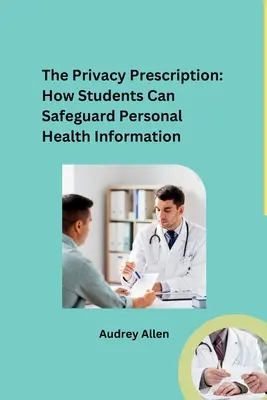 Recept na ochranu súkromia: Ako môžu študenti chrániť osobné zdravotné údaje - The Privacy Prescription: How Students Can Safeguard Personal Health Information