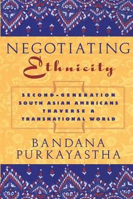 Vyjednávanie o etnicite: Druhá generácia Juhoázijčanov prechádza nadnárodným svetom - Negotiating Ethnicity: Second-Generation South Asians Traverse a Transnational World