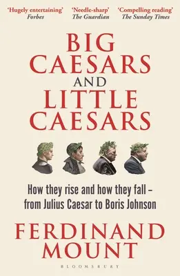 Veľkí cisári a malí cisári: Od Júlia Caesara po Borisa Johnsona: Ako vznikajú a ako padajú - Big Caesars and Little Caesars: How They Rise and How They Fall - From Julius Caesar to Boris Johnson