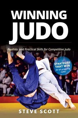 Víťazné džudo: Svedectvo o víťazstve v džude: Realistické a praktické zručnosti pre súťažné džudo - Winning Judo: Realistic and Practical Skills for Competitive Judo