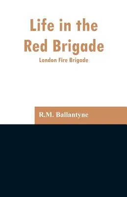 Život v Červenej brigáde: Londýnsky hasičský zbor - Life in the Red Brigade: London Fire Brigade