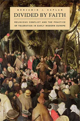 Rozdelení vierou: Náboženský konflikt a prax tolerancie v ranom novoveku v Európe - Divided by Faith: Religious Conflict and the Practice of Toleration in Early Modern Europe