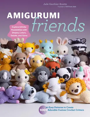 Amigurumi Friends: 20 jednoduchých vzorov na vytvorenie 100+ rozkošných vlastných háčkovaných zvieratiek - preskúmajte nekonečné možnosti tvarov, farieb, - Amigurumi Friends: 20 Easy Patterns to Create 100+ Adorable Custom Crochet Critters - Explore Infinite Possibilities with Shapes, Colors,