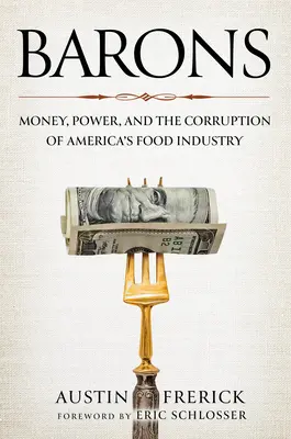 Baroni: Peniaze, moc a korupcia amerického potravinárskeho priemyslu - Barons: Money, Power, and the Corruption of America's Food Industry