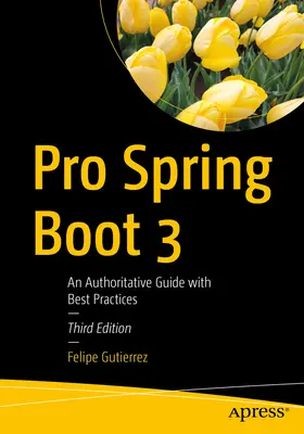 Pro Spring Boot 3: Autoritatívny sprievodca s osvedčenými postupmi - Pro Spring Boot 3: An Authoritative Guide with Best Practices