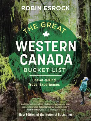The Great Western Canada Bucket List (Veľký zoznam západnej Kanady): Jedinečné cestovateľské zážitky - The Great Western Canada Bucket List: One-Of-A-Kind Travel Experiences