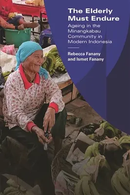 Starší musia vydržať: Starnutie v komunite Minangkabau v modernej Indonézii - The Elderly Must Endure: Ageing in the Minangkabau Community in Modern Indonesia