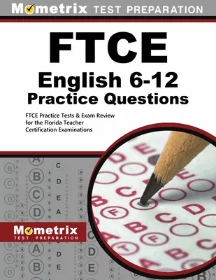 FTCE English 6-12 Practice Questions: Praktické testy FTCE a prehľad skúšok pre certifikačné skúšky pre učiteľov na Floride - FTCE English 6-12 Practice Questions: FTCE Practice Tests & Exam Review for the Florida Teacher Certification Examinations