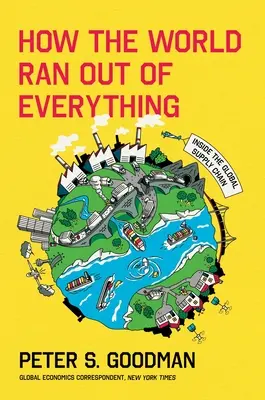 Ako svetu došlo všetko: vnútri globálneho dodávateľského reťazca - How the World Ran Out of Everything: Inside the Global Supply Chain