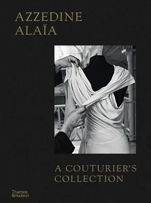 Azzedine Alaa: Alazeda Azaeda: Couturier's Collection - Azzedine Alaa: A Couturier's Collection
