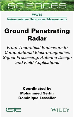 Zemný penetračný radar: Od teoretických pokusov k výpočtovej elektromagnetike, spracovaniu signálov, návrhu antén a aplikáciám v teréne - Ground Penetrating Radar: From Theoretical Endeavors to Computational Electromagnetics, Signal Processing, Antenna Design and Field Applications