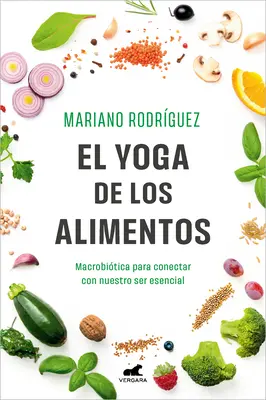 El Yoga de Los Alimentos: Food Yoga: Macrobitica Para Conectar Con Nuestro Ser Esencial / Joga potravín. Makrobiotika pre spojenie s našou podstatou - El Yoga de Los Alimentos: Macrobitica Para Conectar Con Nuestro Ser Esencial / Food Yoga. Macrobiotics to Connect with Our Essential Being