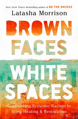Hnedé tváre, biele priestory: White White: Konfrontácia so systémovým rasizmom s cieľom dosiahnuť uzdravenie a obnovu - Brown Faces, White Spaces: Confronting Systemic Racism to Bring Healing and Restoration
