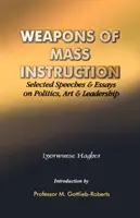 Zbrane hromadného poučovania. Vybrané prejavy a eseje o politike, umení a vodcovstve - Weapons of Mass Instruction. Selected Speeches & Essays on Politics, Art & Leadership