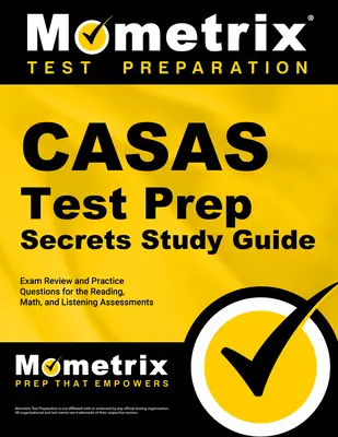 Casas Test Prep Secrets Study Guide: Prehľad skúšky a praktické otázky na hodnotenie čítania, matematiky a počúvania - Casas Test Prep Secrets Study Guide: Exam Review and Practice Questions for the Reading, Math, and Listening Assessments