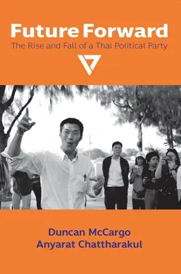 Budúcnosť vpred: Vzostup a pád thajskej politickej strany - Future Forward: The Rise and Fall of a Thai Political Party