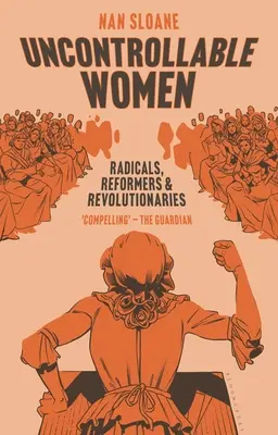 Nekontrolovateľné ženy: Radikálky, reformátorky a revolucionárky - Uncontrollable Women: Radicals, Reformers and Revolutionaries