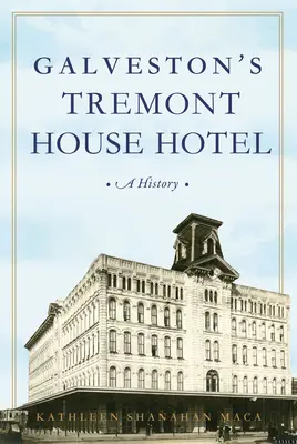 Galvestonský hotel Tremont House: Vydanie knihy o meste Tremonton Tremonton: História - Galveston's Tremont House Hotel: A History