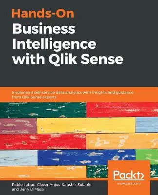 Praktické využitie Business Intelligence s Qlik Sense: Implementácia samoobslužnej analýzy údajov s poznatkami a usmerneniami od odborníkov na Qlik Sense - Hands-On Business Intelligence with Qlik Sense: Implement self-service data analytics with insights and guidance from Qlik Sense experts