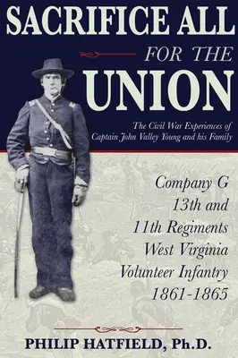Obetovať všetko pre Úniu: Zážitky kapitána Johna Valley Younga a jeho rodiny z občianskej vojny - Sacrifice All for the Union: The Civil War Experiences of Captain John Valley Young and his Family
