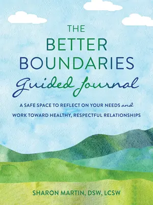 Vedený denník Lepšie hranice: Bezpečný priestor na zamyslenie sa nad svojimi potrebami a prácu na zdravých, rešpektujúcich vzťahoch - The Better Boundaries Guided Journal: A Safe Space to Reflect on Your Needs and Work Toward Healthy, Respectful Relationships