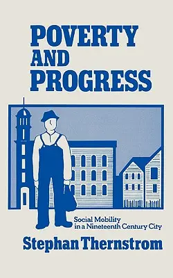 Chudoba a pokrok: Sociálna mobilita v meste devätnásteho storočia - Poverty and Progress: Social Mobility in a Nineteenth Century City