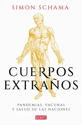 Cuerpos Extraos: Pandemias, Vacunas Y Salud de Las Naciones / Cudzie telá: P Andemics, Vaccines, and Health of Nation S - Cuerpos Extraos: Pandemias, Vacunas Y Salud de Las Naciones / Foreign Bodies: P Andemics, Vaccines, and the Health of Nation S