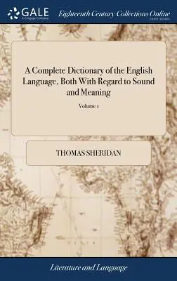 A Complete Dictionary of the English Language, Both With Regard to Sound and Meaning (Úplný slovník anglického jazyka s ohľadom na zvuk a význam): Jeho hlavným cieľom je vytvoriť jednoduchý a trvalý - A Complete Dictionary of the English Language, Both With Regard to Sound and Meaning: One Main Object of Which Is, To Establish a Plain and Permanent