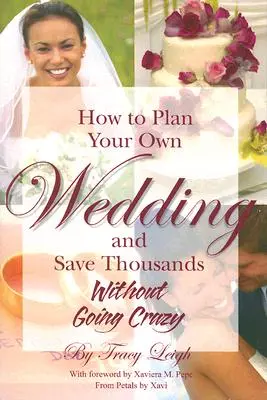 Ako si naplánovať vlastnú svadbu a ušetriť tisíce: Bez toho, aby ste sa zbláznili - How to Plan Your Own Wedding and Save Thousands: Without Going Crazy