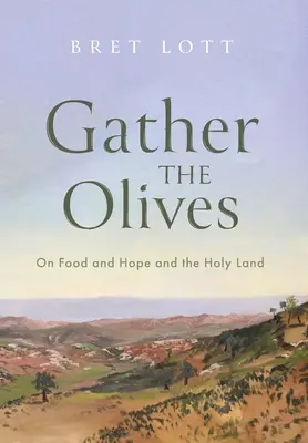 Zbierajte olivy: O jedle, nádeji a Svätej zemi - Gather the Olives: On Food and Hope and the Holy Land