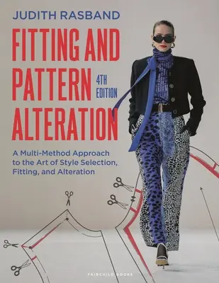 Fitting and Pattern Alteration (Prispôsobenie a zmena vzoru): A Multi-Method Approach to the Art of Style Selection, Fitting, and Alteration - Fitting and Pattern Alteration: A Multi-Method Approach to the Art of Style Selection, Fitting, and Alteration