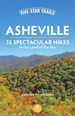 Päťhviezdičkové chodníky: Asheville: Päťdesiatpäť nádherných túr v krajine oblohy - Five-Star Trails: Asheville: 35 Spectacular Hikes in the Land of the Sky