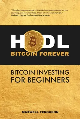 HODL Bitcoin Forever: Investovanie do bitcoinu pre začiatočníkov - HODL Bitcoin Forever: Bitcoin Investing for Beginners