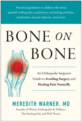 Kosť na kosti: Príručka ortopéda, ako sa vyhnúť operácii a liečiť bolesť prirodzenou cestou - Bone on Bone: An Orthopedic Surgeon's Guide to Avoiding Surgery and Healing Pain Naturally