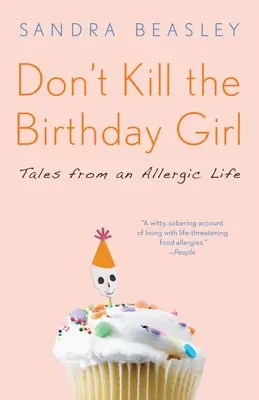 Nezabíjajte oslávenkyňu: Príbehy zo života alergikov - Don't Kill the Birthday Girl: Tales from an Allergic Life