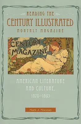 Čítanie ilustrovaného mesačníka Century: Americká literatúra a kultúra, 1870-1893 - Reading the Century Illustrated Monthly Magazine: American Literature and Culture, 1870-1893