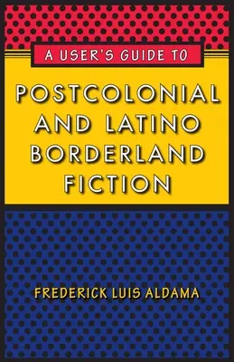 Užívateľská príručka k postkoloniálnej a latinskoamerickej hraničnej literatúre - A User's Guide to Postcolonial and Latino Borderland Fiction