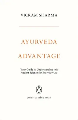 Výhody ajurvédy: Príručka na pochopenie tejto starobylej vedy na každodenné použitie - Ayurveda Advantage: Your Guide to Understanding This Ancient Science for Everyday Use
