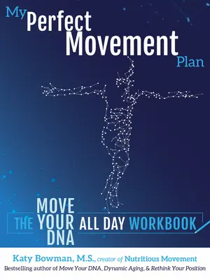 Môj dokonalý plán pohybu: Pracovný zošit Hýbte sa svojou DNA počas celého dňa - My Perfect Movement Plan: The Move Your DNA All Day Workbook