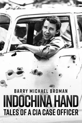 Indočína rukou: Príbehy dôstojníka CIA - Indochina Hand: Tales of a CIA Case Officer